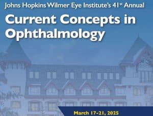 Johns Hopkins Wilmer Eye Institute’s 41st Annual Current Concepts in Ophthalmology 2025